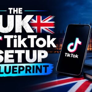 The UK TikTok Setup Blueprint